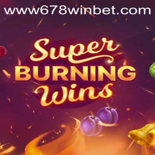Discover the Thrills of SuperBurningWins at 678winbet